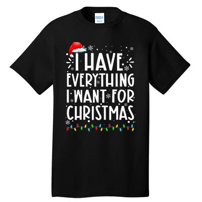 I Have Everything I Want For Christmas Its Me IM Everything Tall T-Shirt