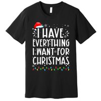 I Have Everything I Want For Christmas Its Me IM Everything Premium T-Shirt