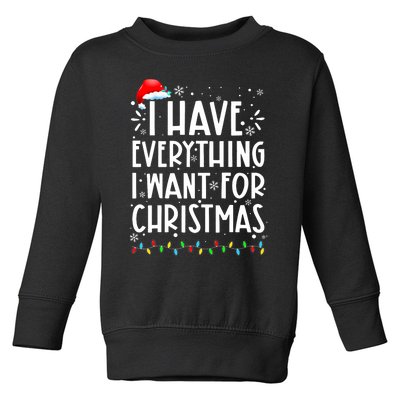 I Have Everything I Want For Christmas Its Me IM Everything Toddler Sweatshirt