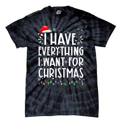 I Have Everything I Want For Christmas Its Me IM Everything Tie-Dye T-Shirt