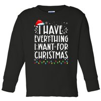 I Have Everything I Want For Christmas Its Me IM Everything Toddler Long Sleeve Shirt