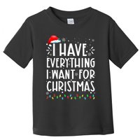 I Have Everything I Want For Christmas Its Me IM Everything Toddler T-Shirt