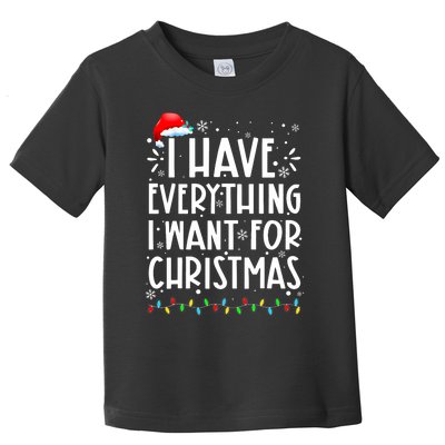 I Have Everything I Want For Christmas Its Me IM Everything Toddler T-Shirt