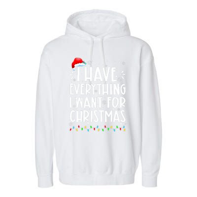 I Have Everything I Want For Christmas Its Me IM Everything Garment-Dyed Fleece Hoodie