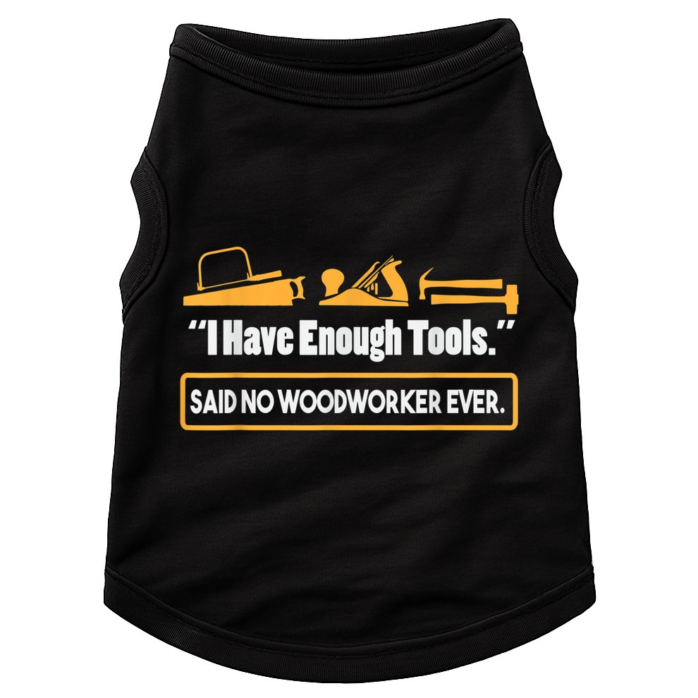 I Have Enough Tools Funny Woodworking Doggie Tank