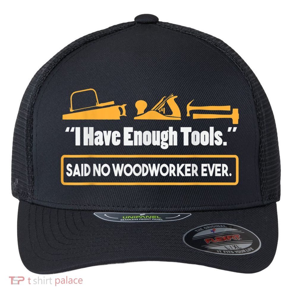 I Have Enough Tools Funny Woodworking Flexfit Unipanel Trucker Cap