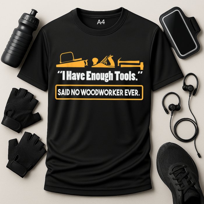 I Have Enough Tools Funny Woodworking Performance Shirt