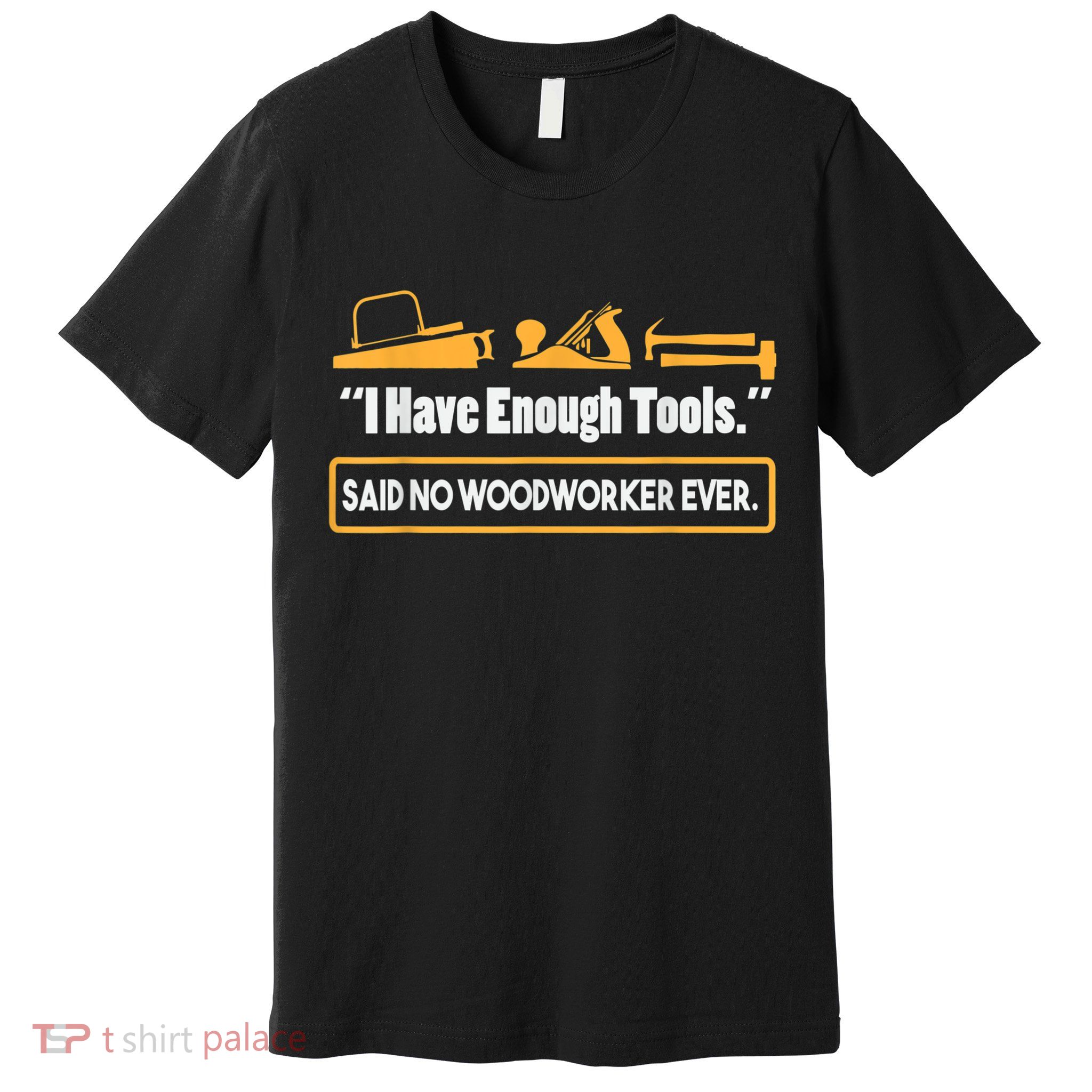 I Have Enough Tools Funny Woodworking Premium T-Shirt