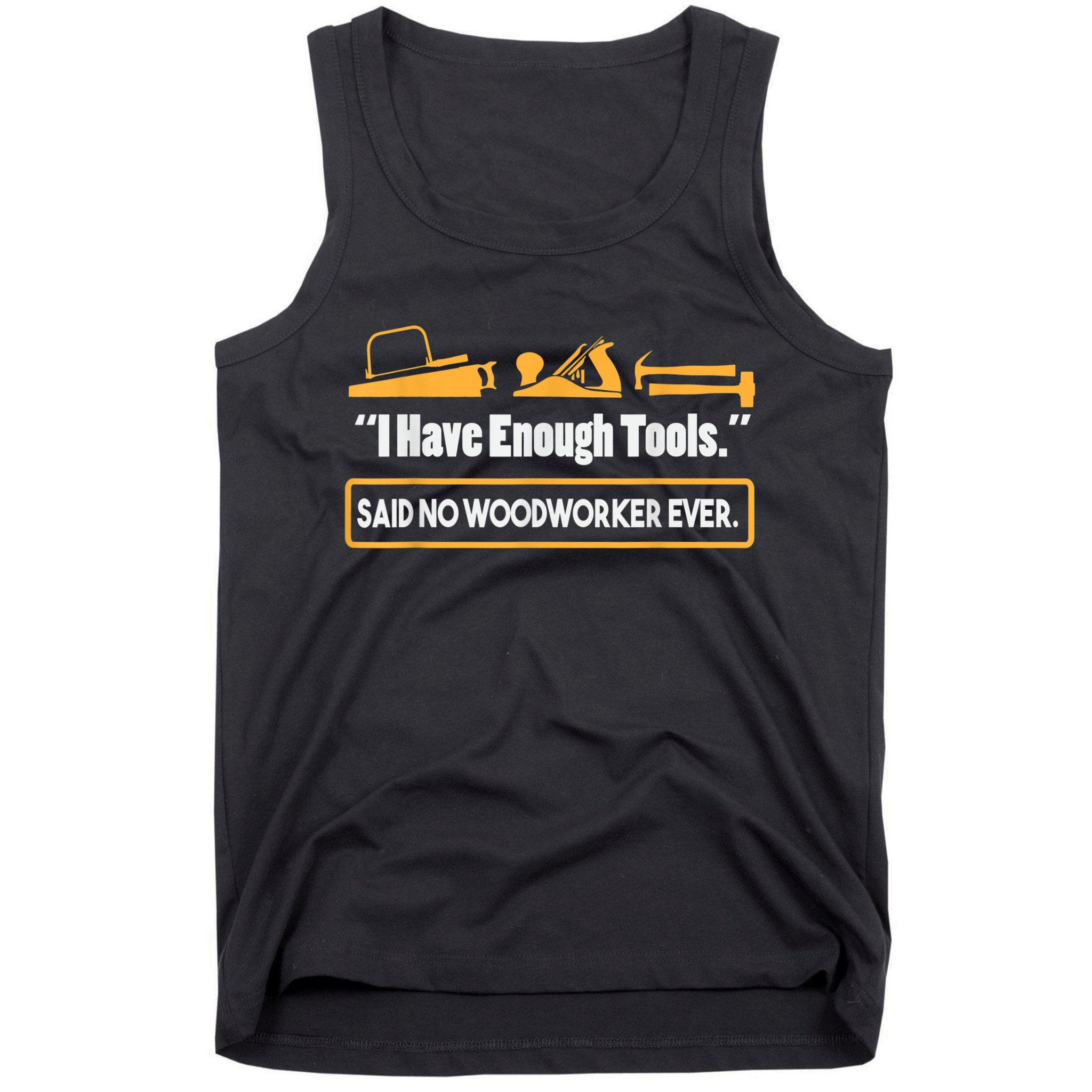 I Have Enough Tools Funny Woodworking Tank Top