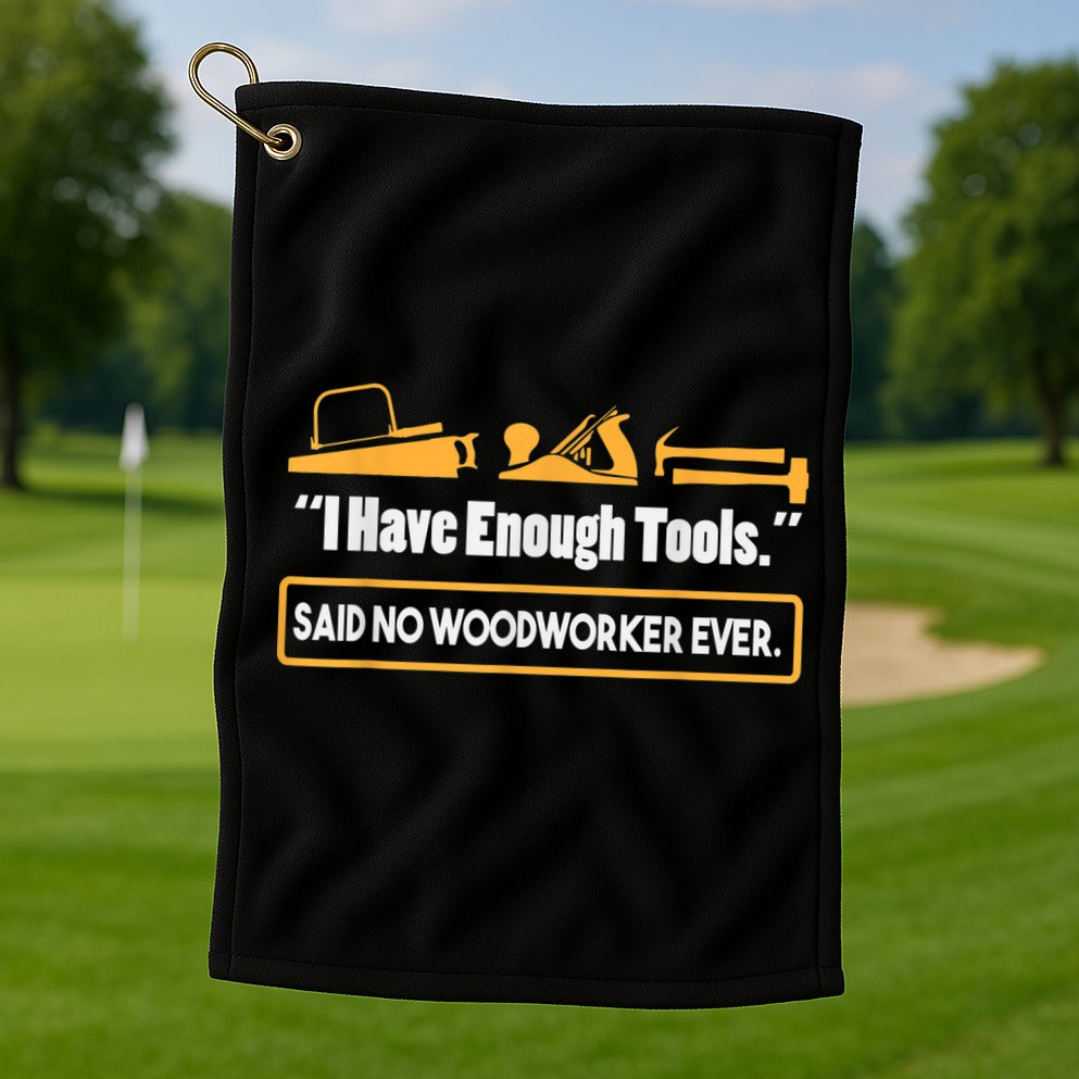 I Have Enough Tools Funny Woodworking Golf Towel