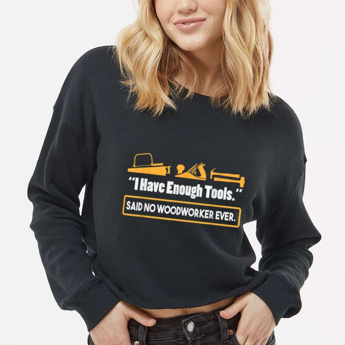 I Have Enough Tools Funny Woodworking Cropped Pullover Crew