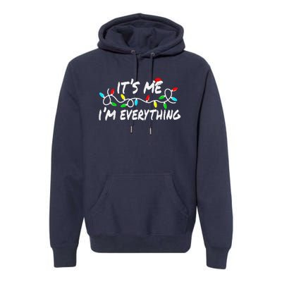 I Have Everything I Want For Christmas Its Me IM Everything Premium Hoodie