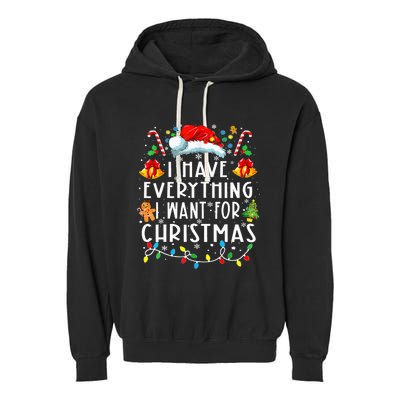 I Have Everything I Want For Christmas Its Me IM Everything Garment-Dyed Fleece Hoodie