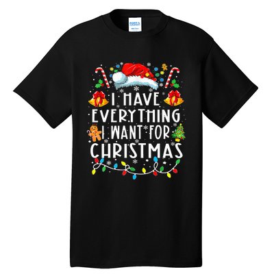 I Have Everything I Want For Christmas Its Me IM Everything Tall T-Shirt