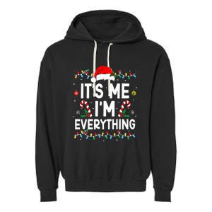 I Have Everything I Want For Christmas Its Me IM Everything Garment-Dyed Fleece Hoodie