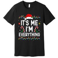 I Have Everything I Want For Christmas Its Me IM Everything Premium T-Shirt