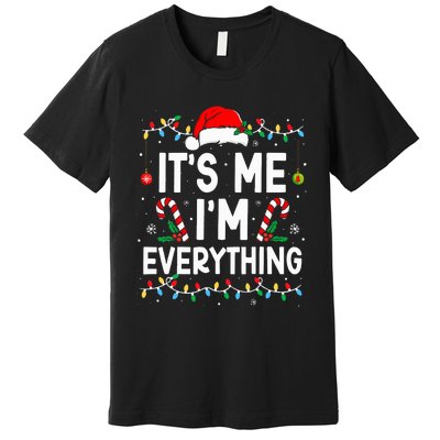 I Have Everything I Want For Christmas Its Me IM Everything Premium T-Shirt