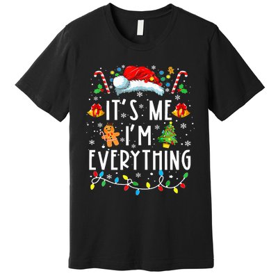 I Have Everything I Want For Christmas Its Me IM Everything Premium T-Shirt