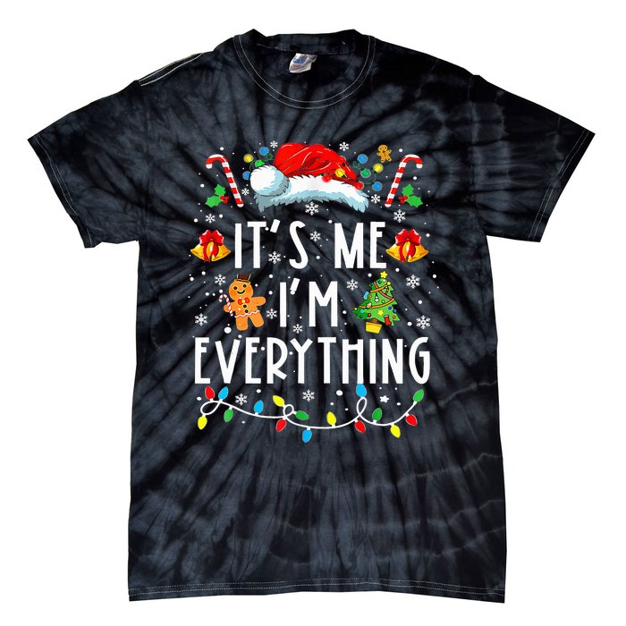 I Have Everything I Want For Christmas Its Me IM Everything Tie-Dye T-Shirt