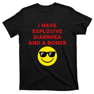 I Have Explosive Diarrhea And A Boner T-Shirt