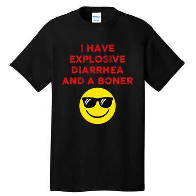 I Have Explosive Diarrhea And A Boner Tall T-Shirt