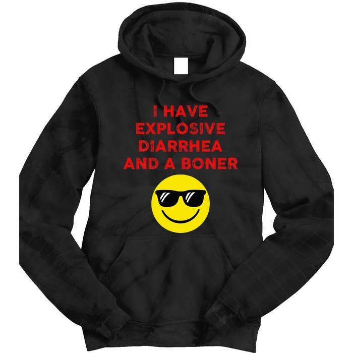 I Have Explosive Diarrhea And A Boner Tie Dye Hoodie