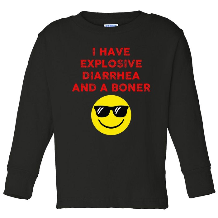 I Have Explosive Diarrhea And A Boner Toddler Long Sleeve Shirt