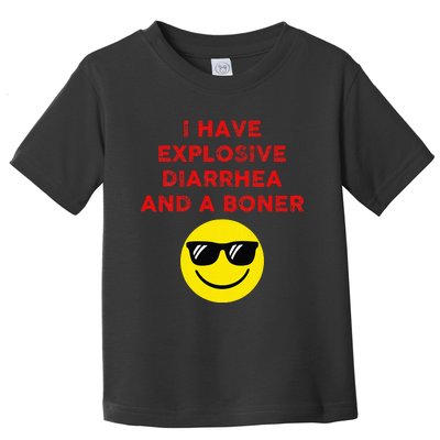 I Have Explosive Diarrhea And A Boner Toddler T-Shirt