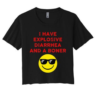 I Have Explosive Diarrhea And A Boner Women's Crop Top Tee