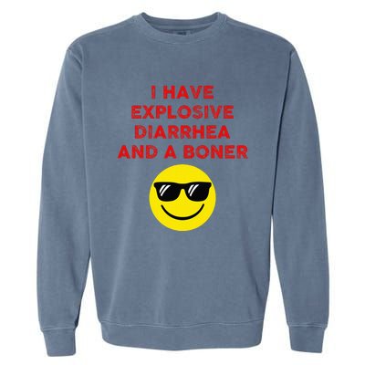 I Have Explosive Diarrhea And A Boner Garment-Dyed Sweatshirt