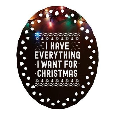 I Have Everything I Want For Christmas Its Me Im Everything Ceramic Oval Ornament