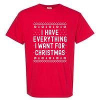 I Have Everything I Want For Christmas Its Me Im Everything Garment-Dyed Heavyweight T-Shirt