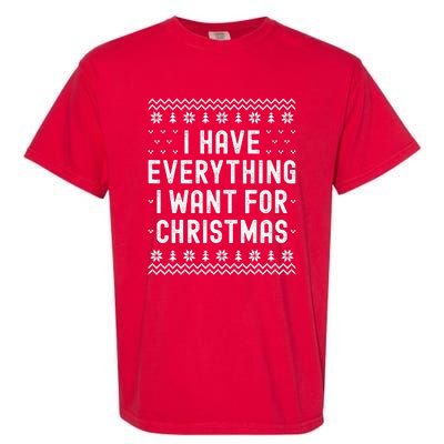 I Have Everything I Want For Christmas Its Me Im Everything Garment-Dyed Heavyweight T-Shirt