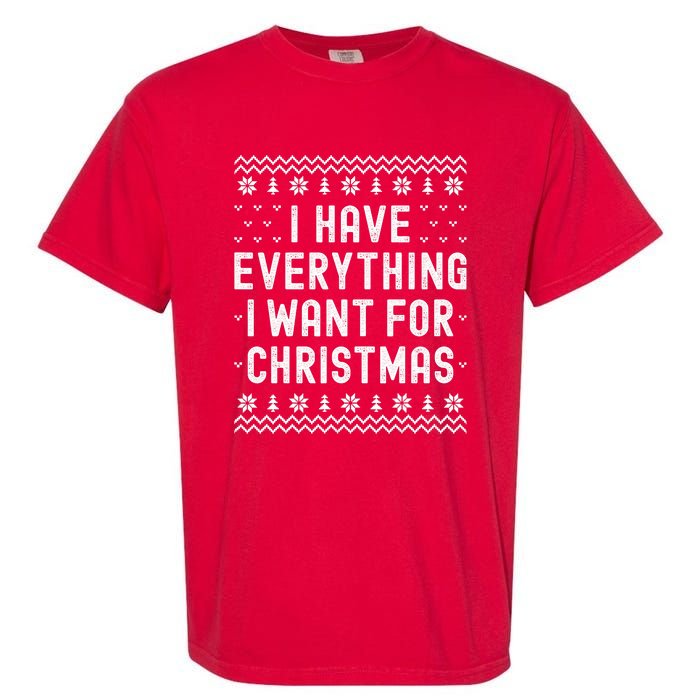 I Have Everything I Want For Christmas Its Me Im Everything Garment-Dyed Heavyweight T-Shirt