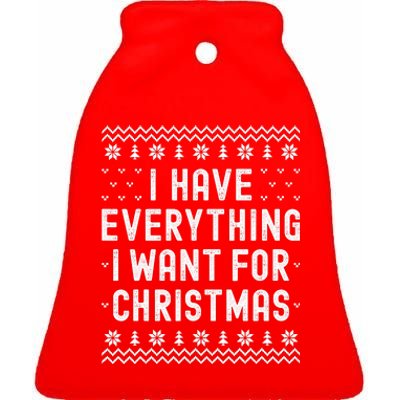 I Have Everything I Want For Christmas Its Me Im Everything Ceramic Bell Ornament