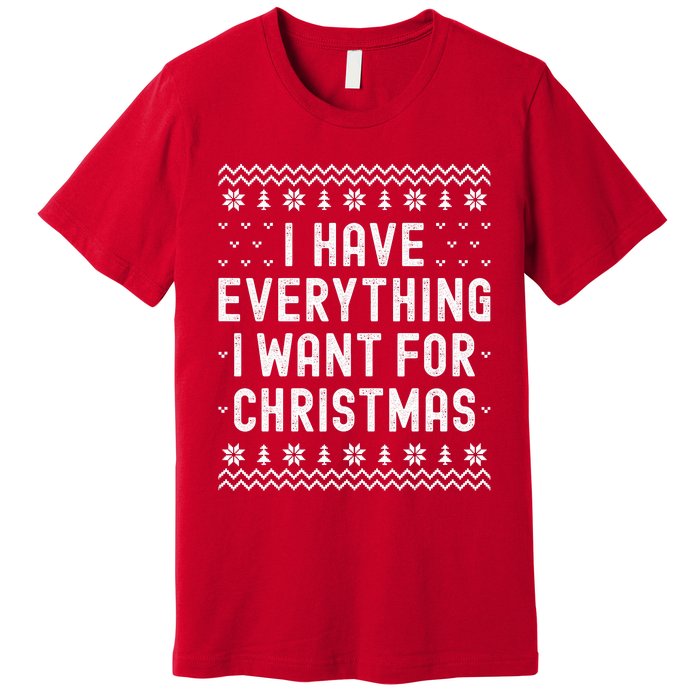 I Have Everything I Want For Christmas Its Me Im Everything Premium T-Shirt