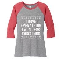 I Have Everything I Want For Christmas Its Me Im Everything Women's Tri-Blend 3/4-Sleeve Raglan Shirt