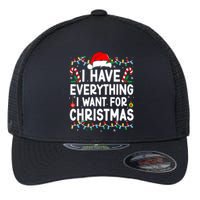 I Have Everything I Want For Christmas Its Me IM Everything Flexfit Unipanel Trucker Cap