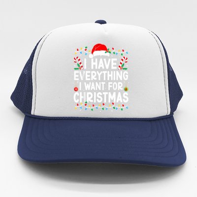 I Have Everything I Want For Christmas Its Me IM Everything Trucker Hat