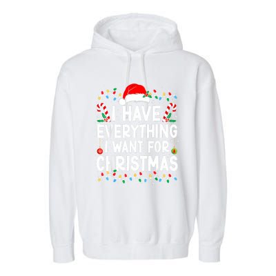 I Have Everything I Want For Christmas Its Me IM Everything Garment-Dyed Fleece Hoodie