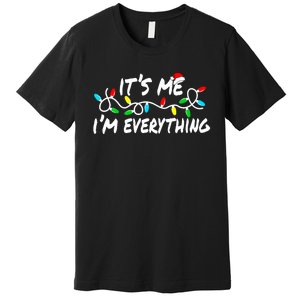 I Have Everything I Want For Christmas Its Me IM Everything Premium T-Shirt