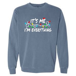 I Have Everything I Want For Christmas Its Me IM Everything Garment-Dyed Sweatshirt