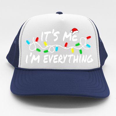 I Have Everything I Want For Christmas Its Me IM Everything Trucker Hat