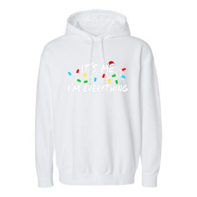 I Have Everything I Want For Christmas Its Me IM Everything Garment-Dyed Fleece Hoodie