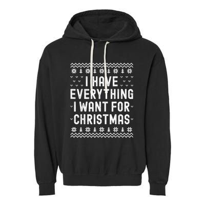 I Have Everything I Want For Christmas Its Me Im Everything Garment-Dyed Fleece Hoodie