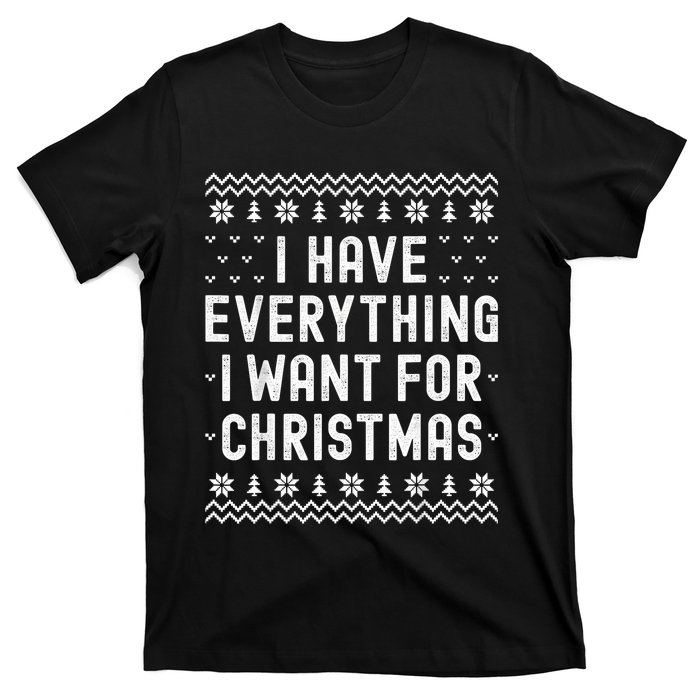 I Have Everything I Want For Christmas Its Me Im Everything T-Shirt