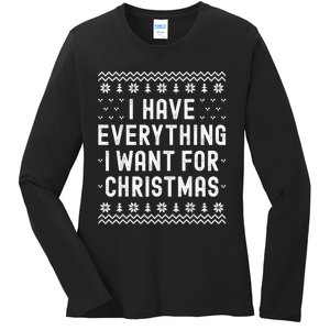 I Have Everything I Want For Christmas Its Me Im Everything Ladies Long Sleeve Shirt