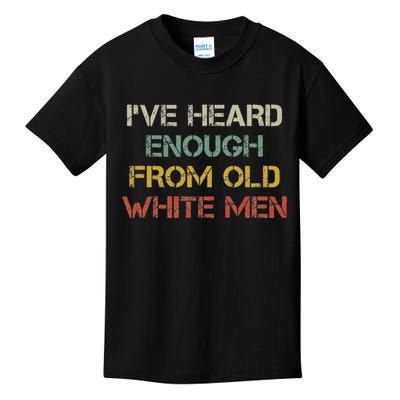I've Heard Enough From Old White Men Kids T-Shirt