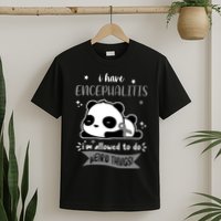 I Have Encephalitis I'm Allowed To Do Weird Things T-Shirt