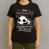 I Have Encephalitis I'm Allowed To Do Weird Things T-Shirt